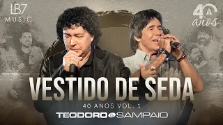 Teodoro e Sampaio - Vestido de Seda | 40 Anos, Vol 1. (Vídeo Oficial)