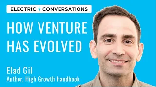 Elad Gil: How Venture Has Evolved