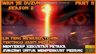 MEWARISI TEHNIK TERKUAT SAINT PEDANG - ALUR CERITA DONGHUA WAN JIE DU ZUN SEASON 2  PART 11