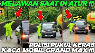 GERAM., MELAWAN SAAT DI ATUR !!! Polisi Pukul Keras Kaca Mobil Grand Max