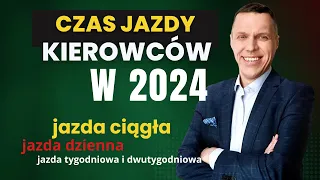 Czas jazdy kierowców w 2024 - jazda ciągła, dzienna, tygodniowa i dwutygodniowa