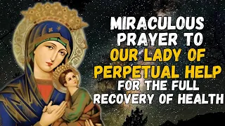 MIRACULOUS PRAYER TO OUR LADY OF PERPETUAL HELP FOR THE FULL RECOVERY OF HEALTH