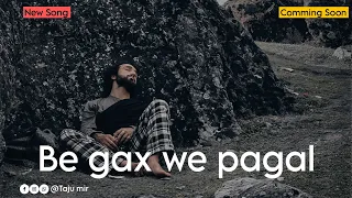 Be gax we pagal | Taju Mir | Asrar Sofi | Shoaib Majeed | Saif Rashid