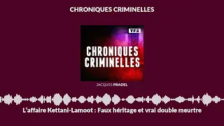 L’affaire Kettani-Lamoot : Faux héritage et vrai double meurtre | Chroniques Criminelles