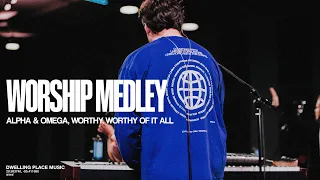 Worship Medley - Dwelling Place Church - Alpha and Omega, Worthy, Worthy of It All