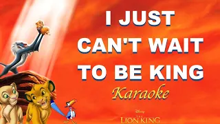 I JUST CAN'T WAIT TO BE KING Karaoke | The Lion King