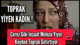 Çerez gibi inşaat molozu yiyen kadın: köyden toprak getirtiyor