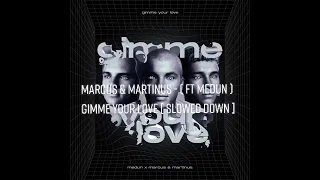 Marcus & Martinus - ( Ft MEDUN ) Gimme Your Love [Slowed Down]