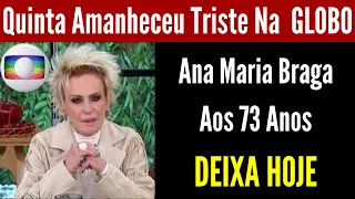 TRISTE NOTÍCIA AOS 73 ANOS APRESENTADORA QUERIDA DO BRASIL ANA MARIA BRAGA .....