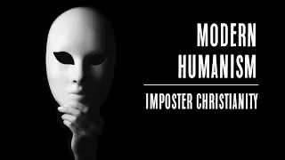 Modern Humanism: Imposter Christianity