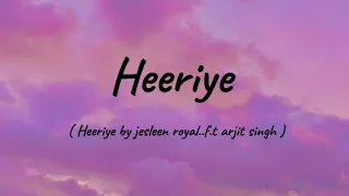 Heeriye Full song lyrics by jasleen royal . f.t arjit singh