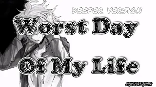 【Nightcore】Worst Day Of My Life [deeper version/lyrics]