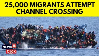 English Channel Migrants | More Than 25,000 Migrants Have Crossed The English Channel | N18V