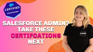 5 Certifications You Should Get After Salesforce Admin