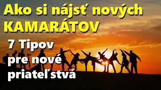 Ako si nájsť nových KAMARÁTOV - 7 Tipov pre nové priateľstvá