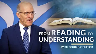 "From Reading to Understanding" with Pastor Doug Batchelor (Amazing Facts)