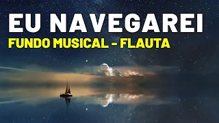 O Fundo Musical mais TOCADO - Eu Navegarei ( Pads e Flauta )