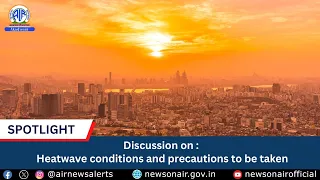 Discussion on heatwave conditions and precautions to be taken.