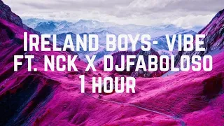 Ireland Boys - VIBE (1 hour Version) [feat. NCK x DJFaboloso]