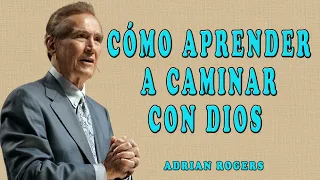 Adrian Rogers en Español 2024 | Cómo Aprender a Caminar con Dios