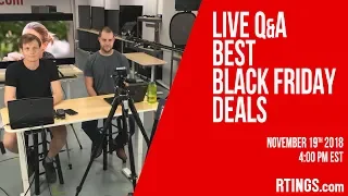 Live Q&A: Best Black Friday Deals - 11/19/2018 - RTINGS.com