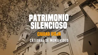 Catedral de Montevideo | Patrimonio Silencioso | 12-10-2022