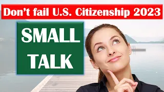 2023 - Practice Small Talk for U.S. Citizenship Test (US Citizenship Interivew)