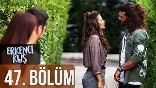 Erkenci Kuş 47. Bölüm