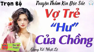 Truyện Ngắn Đêm Khuya: Vợ Trẻ "Hư" Của Chồng | Truyện Ngắn Đời Thực Việt Nam Mới Nhất