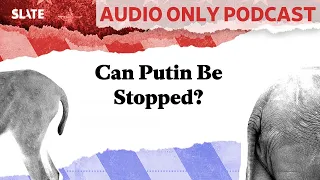 Can Putin Be Stopped? | Political Gabfest