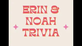 Erin & Noah Trivia!!!