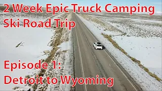 Epic Truck Camping Ski Road Trip - Episode 1 - Truck Prep and  Drive To Wyoming
