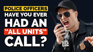 Police officers, who have had "ALL UNITS" calls before, what happened? - Reddit Podcast