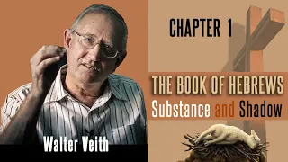 Walter Veith - The Book Of Hebrews: Substance & Shadow  - Chapter 1: The Supremacy Of God's Son