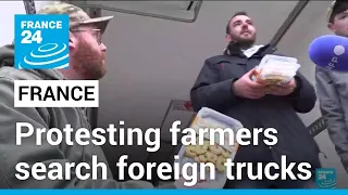 Protesting French farmers inspect foreign trucks amid Paris roadblock • FRANCE 24 English