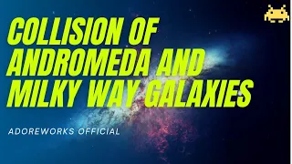 The Visualization of Collision of Andromeda and Milky Way Galaxies | Milkomeda | AdoreWorks Official