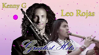 Relaxing Instrumental Music- Kenny G & Leo Rojas Greatest Hits Top Songs Of Kenny G & Leo Rojas 202