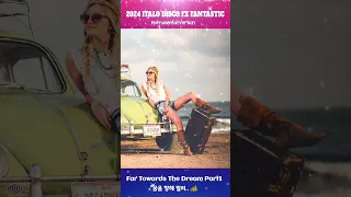 2024 Italo Disco Fx Fantastic Far Towards The Dream Part1 (Summer Special Ver.)