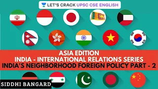 India's Neighborhood Foreign Policy Part 2 | India - International Relations Series | UPSC 2020