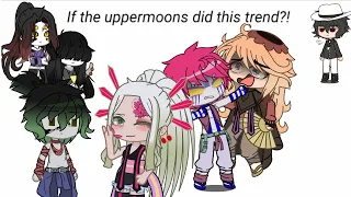 if the uppermoons did this trend [kny/gachaclub]