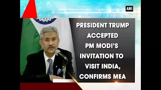 President Trump accepted PM Modi's invitation to visit India, confirms MEA - USA News