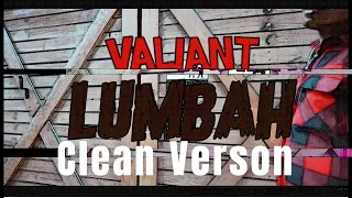 Valiant - Lumbah (Clean Version)