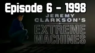 Jeremy Clarkson's Extreme Machines - Episode 6 (1998)