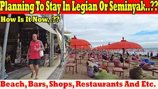 Planning To Stay In Legian Or Seminyak..?? How Is It Now..?? Beach, Cafe, Bars, Shops, And Etc.