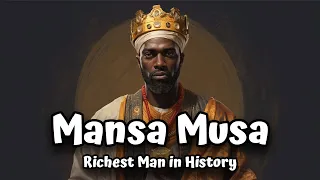 Mansa Musa : The Richest Man In History