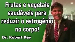 Dr. Rey - Frutas e vegetais saudáveis para reduzir o estrogênio no corpo!