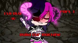 Build our machine. My inner demons Evil ava AU. Part 3/4