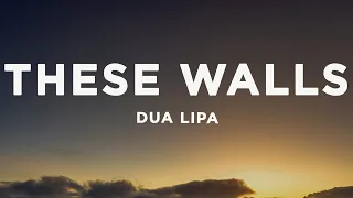 Dua Lipa - These Walls (Lyrics)