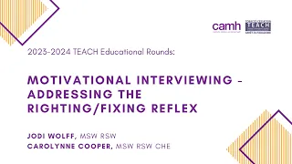 TEACH Educational Rounds - Motivational Interviewing: Addressing the Righting/Fixing Reflex
