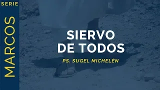 Siervo de todos | Marcos 10:32-45 | Ps. Sugel Michelén